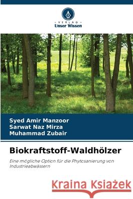 Biokraftstoff-Waldhölzer Manzoor, Syed Amir, Mirza, Sarwat Naz, Zubair, Muhammad 9786137540503 Verlag Unser Wissen