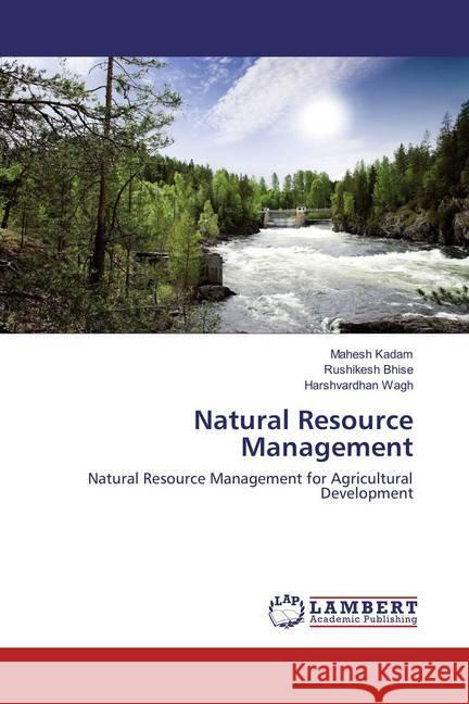 Natural Resource Management : Natural Resource Management for Agricultural Development Kadam, Mahesh; Bhise, Rushikesh; Wagh, Harshvardhan 9786137709184