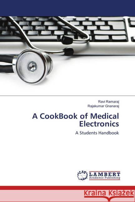 A CookBook of Medical Electronics : A Students Handbook Ramaraj, Ravi; Gnanaraj, Rajakumar 9786137713822