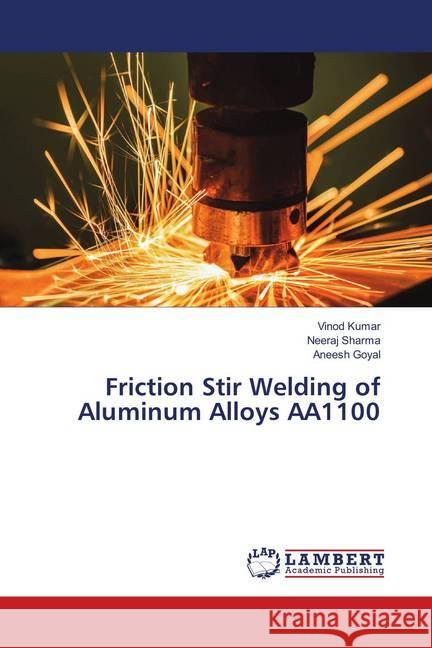 Friction Stir Welding of Aluminum Alloys AA1100 Kumar, Vinod; Sharma, Neeraj; Goyal, Aneesh 9786137720462