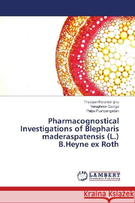 Pharmacognostical Investigations of Blepharis maderaspatensis (L.) B.Heyne ex Roth Ijinu, Thadiyan Parambil; George, Varughese; Pushpangadan, Palpu 9786137777145