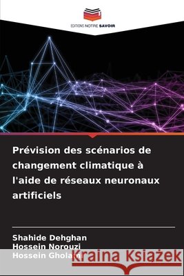 Prévision des scénarios de changement climatique à l'aide de réseaux neuronaux artificiels Dehghan, Shahide, Norouzi, Hossein, Gholami, Hossein 9786137805954 Editions Notre Savoir