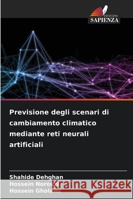 Previsione degli scenari di cambiamento climatico mediante reti neurali artificiali Dehghan, Shahide, Norouzi, Hossein, Gholami, Hossein 9786137806258