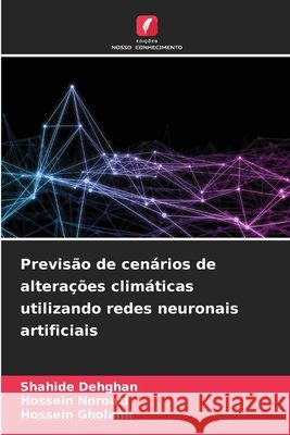 Previsão de cenários de alterações climáticas utilizando redes neuronais artificiais Dehghan, Shahide, Norouzi, Hossein, Gholami, Hossein 9786137806722 Edições Nosso Conhecimento