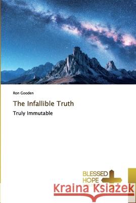 The Infallible Truth Gooden, Ron 9786137836903 Blessed Hope Publishing