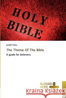 The Theme Of The Bible Joseph Yeenu 9786137843406 Blessed Hope Publishing