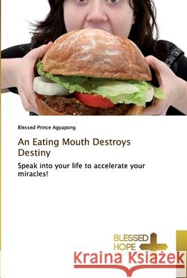 An Eating Mouth Destroys Destiny Agyapong, Blessed Prince 9786137843864