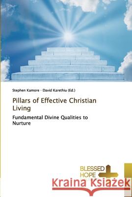 Pillars of Effective Christian Living Kamore, Stephen 9786137846438 Blessed Hope Publishing
