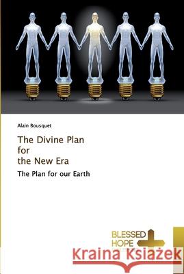 The Divine Plan for the New Era Bousquet, Alain 9786137850206