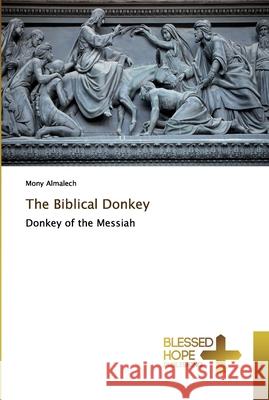 The Biblical Donkey Almalech, Mony 9786137854136 Blessed Hope Publishing