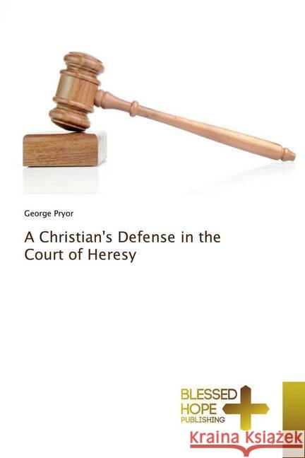 A Christian's Defense in the Court of Heresy Pryor, George 9786137854341