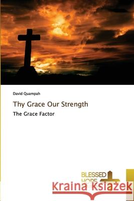 Thy Grace Our Strength David Quampah 9786137860861 Blessed Hope Publishing