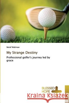 My Strange Destiny Waltman, Retief 9786137884560 Blessed Hope Publishing