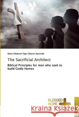The Sacrificial Architect Ogo-Olorun Ayorinde, Steve Oladunni 9786137887561