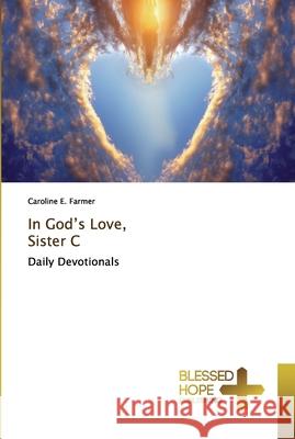 In God's Love, Sister C E. Farmer, Caroline 9786137892947 Blessed Hope Publishing