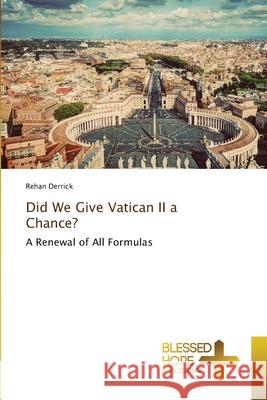 Did We Give Vatican II a Chance? Rehan Derrick 9786137893357