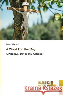 A Word For the Day Ehusani, George 9786137893456 Blessed Hope Publishing