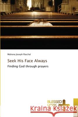 Seek His Face Always Mahona Joseph Paschal 9786137894279 Blessed Hope Publishing