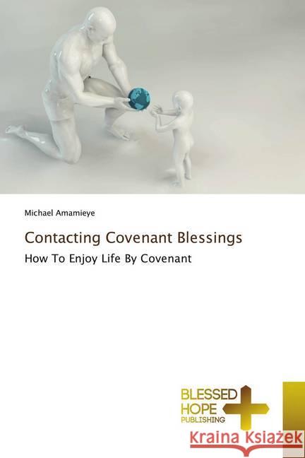 Contacting Covenant Blessings Amamieye, Michael 9786137897102 Blessed Hope Publishing