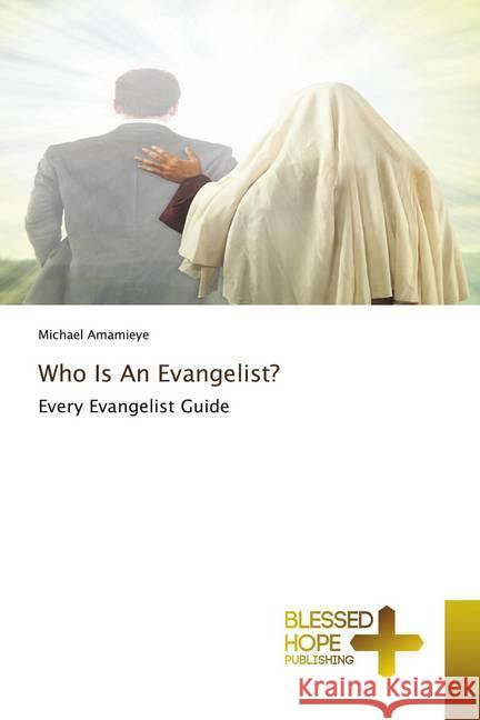 Who Is An Evangelist? Amamieye, Michael 9786137897164 Blessed Hope Publishing