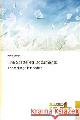 The Scattered Documents Ron Gooden 9786137957240 Blessed Hope Publishing
