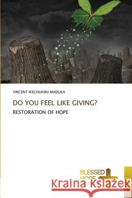 Do You Feel Like Giving? Vincent Ikechukwu Maduka 9786137973332 Blessed Hope Publishing