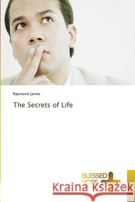 The Secrets of Life Raymond James 9786137974131