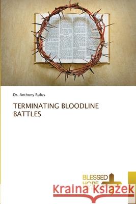 Terminating Bloodline Battles Dr Anthony Rufus 9786137974476