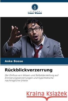Rückblickverzerrung Bosse, Anke 9786137982730
