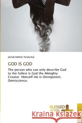 God Is God Jacob Rapoo Tlhagale 9786137986479 Blessed Hope Publishing