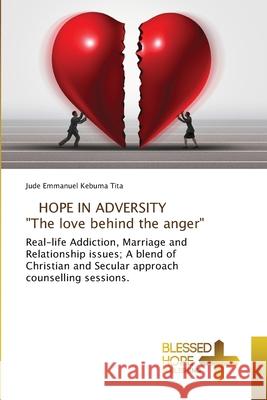 HOPE IN ADVERSITY The love behind the anger Kebuma Tita, Jude Emmanuel 9786137987971