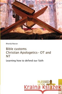 Bible customs Christian Apologetics- OT and NT Rhonda Noctor 9786137988077 Blessed Hope Publishing