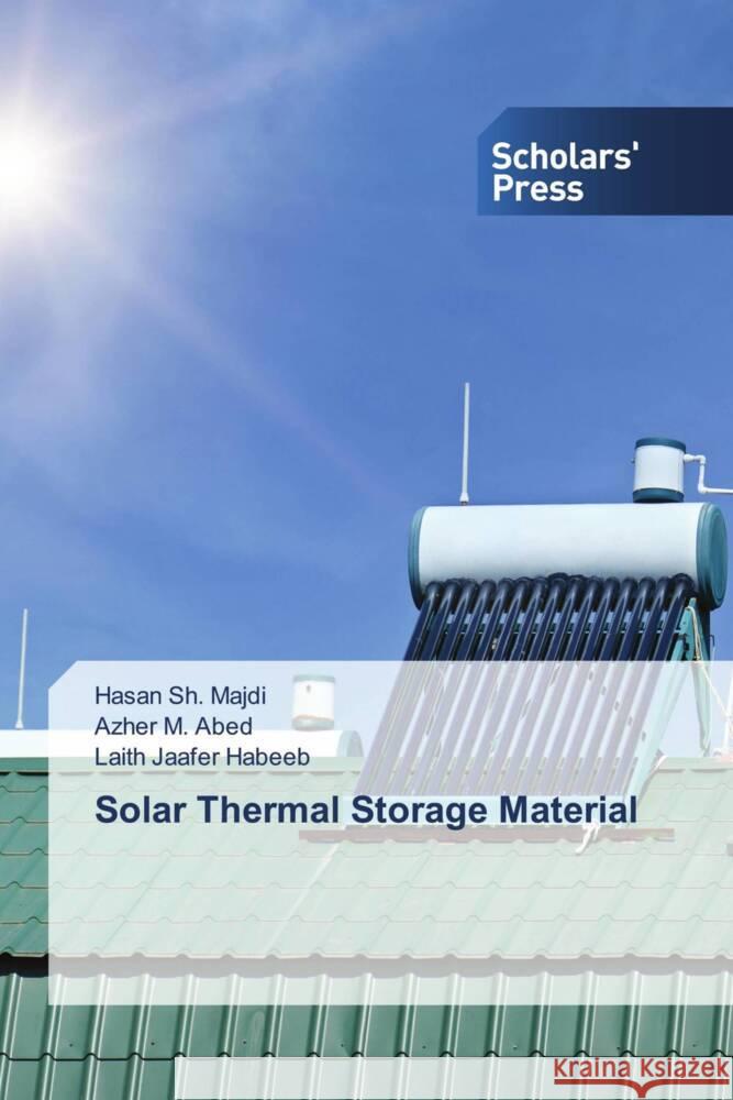 Solar Thermal Storage Material Sh. Majdi, Hasan, M. Abed, Azher, Jaafer Habeeb, Laith 9786137993316