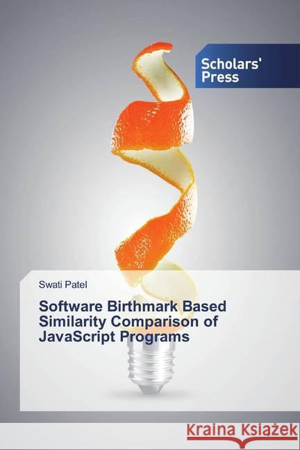 Software Birthmark Based Similarity Comparison of JavaScript Programs Patel, Swati 9786137995969 Scholar's Press