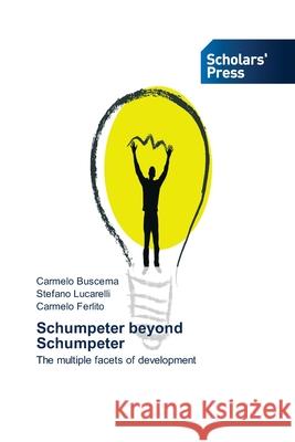 Schumpeter beyond Schumpeter Buscema, Carmelo 9786137997239