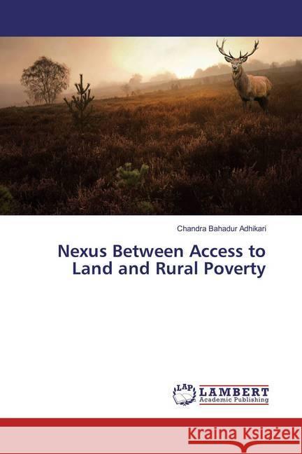 Nexus Between Access to Land and Rural Poverty Adhikari, Chandra Bahadur 9786138080695