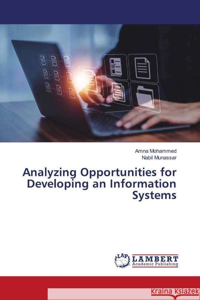 Analyzing Opportunities for Developing an Information Systems Mohammed, Amna, Munassar, Nabil 9786138142409