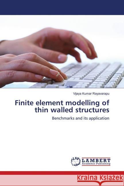 Finite element modelling of thin walled structures : Benchmarks and its application Rayavarapu, Vijaya Kumar 9786138201502