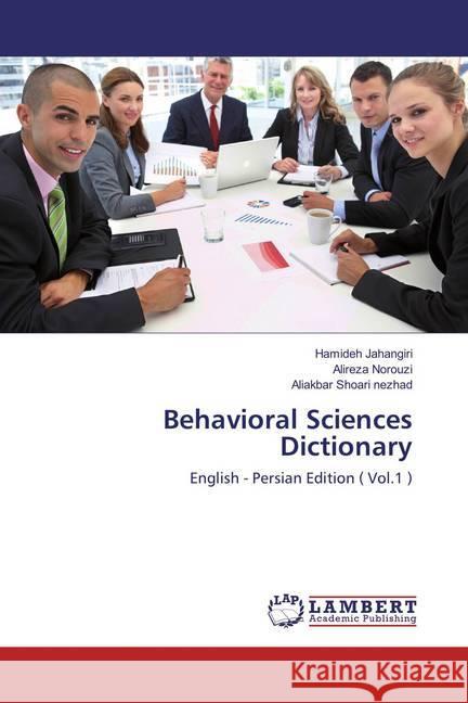 Behavioral Sciences Dictionary : English - Persian Edition ( Vol.1 ) Jahangiri, Hamideh; Norouzi, Alireza; Shoari nezhad, Aliakbar 9786138206057 LAP Lambert Academic Publishing