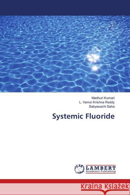 Systemic Fluoride Kumari, Madhuri; Krishna Reddy, L. Vamsi; Saha, Sabyasachi 9786138218999 LAP Lambert Academic Publishing