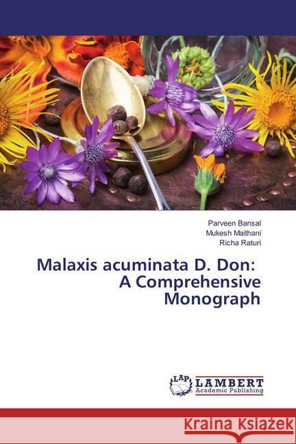 Malaxis acuminata D. Don: A Comprehensive Monograph Bansal, Parveen; Maithani, Mukesh; Raturi, Richa 9786138230304 LAP Lambert Academic Publishing