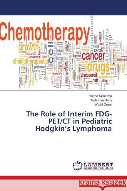 The Role of Interim FDG-PET/CT in Pediatric Hodgkin's Lymphoma Moustafa, Hosna; Hany, Alchimaa; Omar, Walid 9786138234012