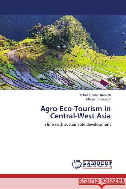 Agro-Eco-Tourism in Central-West Asia : In line with sustainable development Shahdi Kumleh, Abbas; Foroughi, Maryam 9786138234425