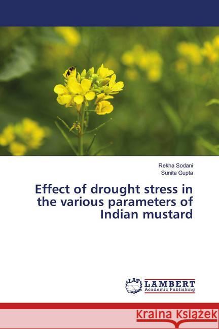 Effect of drought stress in the various parameters of Indian mustard Sodani, Rekha; Gupta, Sunita 9786138235057