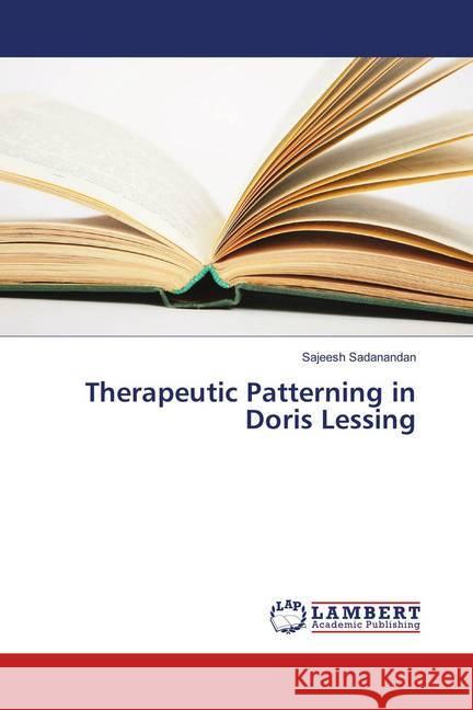 Therapeutic Patterning in Doris Lessing Sadanandan, Sajeesh 9786138235156 LAP Lambert Academic Publishing