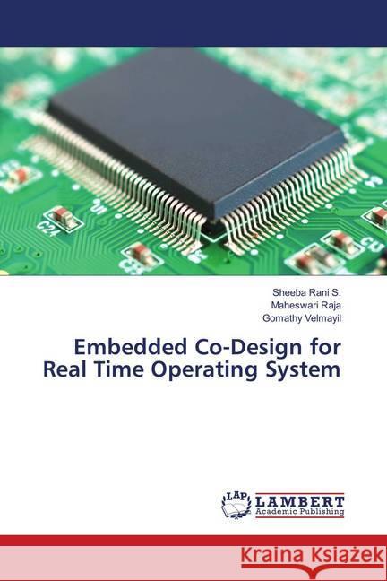 Embedded Co-Design for Real Time Operating System Rani S., Sheeba; Raja, Maheswari; Velmayil, Gomathy 9786138235309 LAP Lambert Academic Publishing