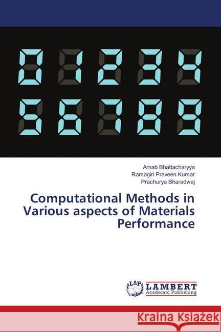 Computational Methods in Various aspects of Materials Performance Bhattacharyya, Arnab; Praveen Kumar, Ramagiri; Bharadwaj, Prachurya 9786138235408 LAP Lambert Academic Publishing