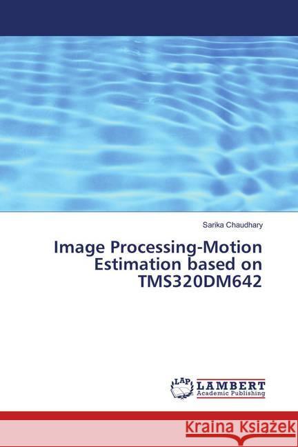 Image Processing-Motion Estimation based on TMS320DM642 Chaudhary, Sarika 9786138235460