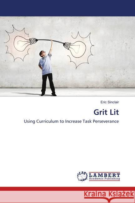 Grit Lit : Using Curriculum to Increase Task Perseverance Sinclair, Eric 9786138236580 LAP Lambert Academic Publishing