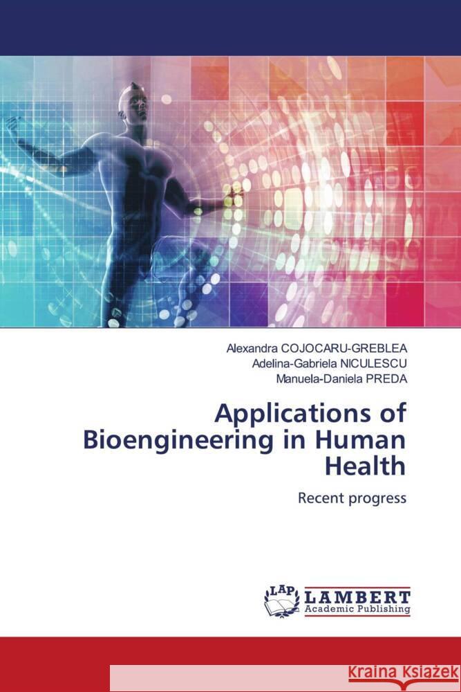 Applications of Bioengineering in Human Health COJOCARU-GREBLEA, Alexandra, NICULESCU, Adelina-Gabriela, PREDA, Manuela-Daniela 9786138236719